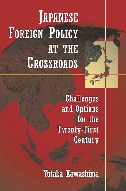 Book cover for Japanese Foreign Policy at the Crossroads: Challenges and Options for the Twenty-First Century