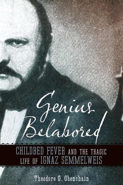 Book cover for Genius Belabored: Childbed Fever and the Tragic Life of Ignaz Semmelweis