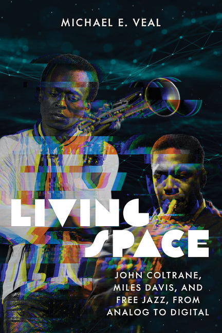 Book cover for Living Space: John Coltrane, Miles Davis, and Free Jazz, from Analog to Digital
