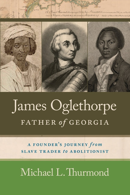 Book cover for James Oglethorpe, Father of Georgia: A Founder's Journey from Slave Trader to Abolitionist