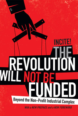 Book cover for The Revolution Will Not Be Funded: Beyond the Non-Profit Industrial Complex