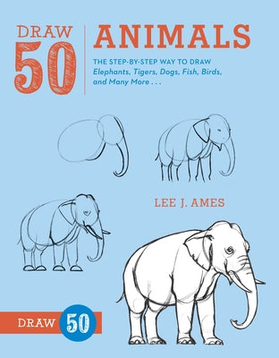 Book cover for Draw 50 Animals: The Step-By-Step Way to Draw Elephants, Tigers, Dogs, Fish, Birds, and Many More...