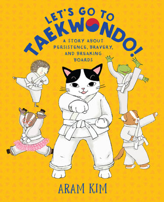 Book cover for Let's Go to Taekwondo!: A Story about Persistence, Bravery, and Breaking Boards
