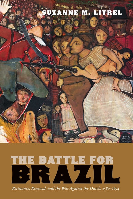 Book cover for Battle for Brazil: Resistance, Renewal, and the War Against the Dutch, 1580-1654