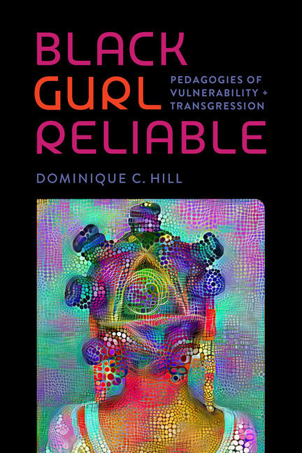 Book cover for Black Gurl Reliable: Pedagogies of Vulnerability and Transgression