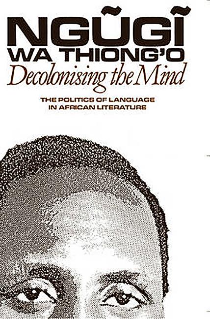 Book cover for Decolonising the Mind: The Politics of Language in African Literature