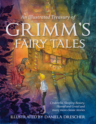 Book cover for An Illustrated Treasury of Grimm's Fairy Tales: Cinderella, Sleeping Beauty, Hansel and Gretel and Many More Classic Stories
