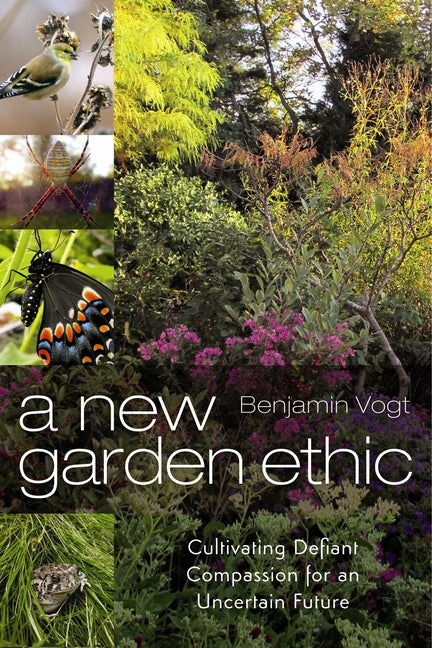 Book cover for New Garden Ethic: Cultivating Defiant Compassion for an Uncertain Future