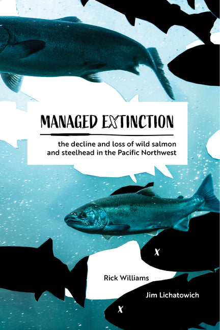 Book cover for Managed Extinction: The Decline and Loss of Wild Salmon and Steelhead in the Pacific Northwest