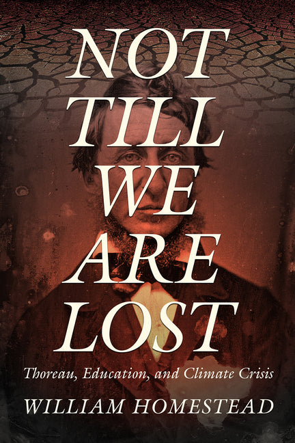 Book cover for Not Till We Are Lost: Thoreau, Education, and Climate Crisis