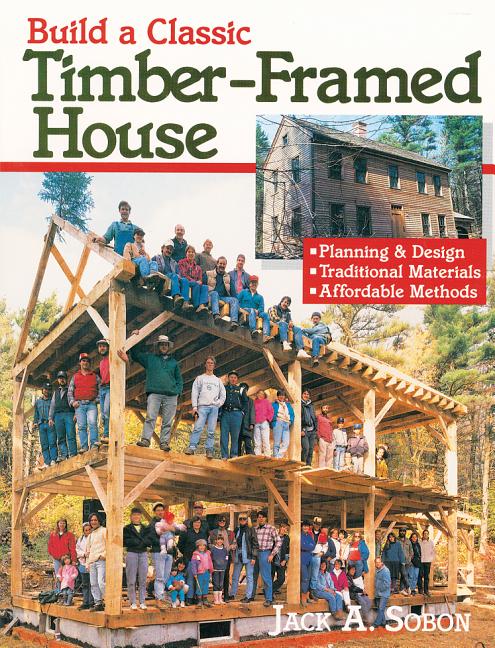 Book cover for Build a Classic Timber-Framed House: Planning & Design/Traditional Materials/Affordable Methods