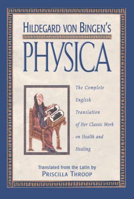Book cover for Hildegard Von Bingen's Physica: The Complete English Translation of Her Classic Work on Health and Healing