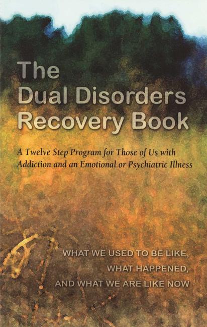Book cover for The Dual Disorders Recovery Book: A Twelve Step Program for Those of Us with Addiction and an Emotional or Psychiatric Illness