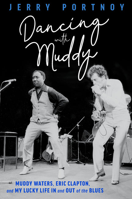 Book cover for Dancing with Muddy: Muddy Waters, Eric Clapton, and My Lucky Life in and Out of the Blues