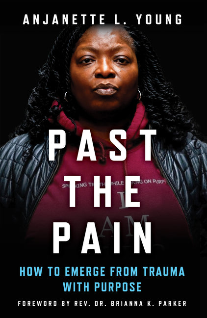 Book cover for Past the Pain: How to Emerge from Trauma with Purpose
