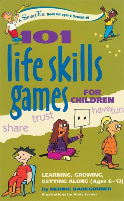 Book cover for 101 Life Skills Games for Children: Learning, Growing, Getting Along (Ages 6-12)