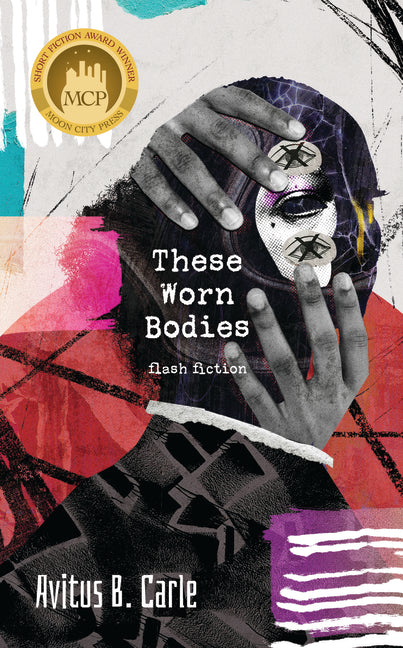Book cover for These Worn Bodies: Flash Fiction
