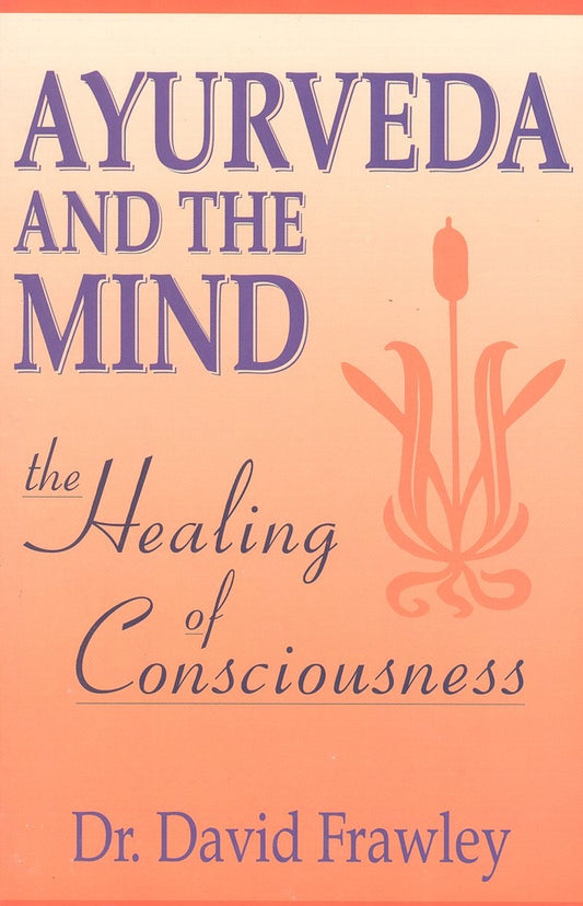 Book cover for Ayurveda and the Mind: The Healing of Consciousness