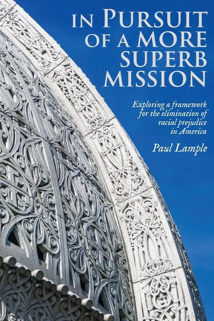 Book cover for In Pursuit of a More Superb Mission: Exploring a Framework for the Elimination of Racial Prejudice in America
