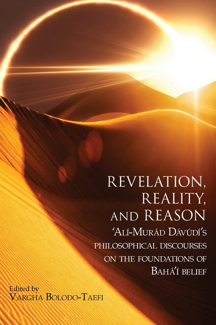 Book cover for Revelation, Reality, and Reason: 'Alí-Murád Dávúdí's Philosophical Discourses on the Foundations of Bahá'í Belief
