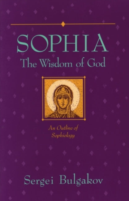 Book cover for Sophia: The Wisdom of God: An Outline of Sophiology