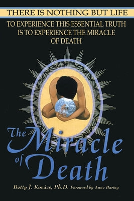 Book cover for The Miracle of Death: There Is Nothing But Life