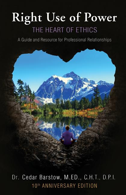 Book cover for Right Use of Power: The Heart of Ethics: A Guide and Resource for Professional Relationships, 10th Anniversary Edition (Anniversary Edition, 100 Addit