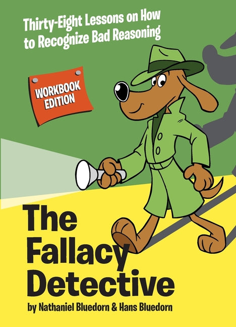 Book cover for Fallacy Detective: Thirty-Eight Lessons on How to Recognize Bad Reasoning (Workbook)