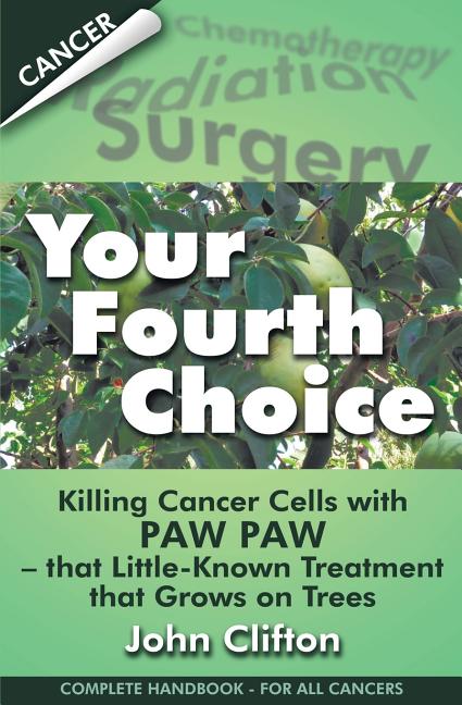 Book cover for Your Fourth Choice: Killing Cancer Cells with Paw Paw - that Little-Known Treatment that Grows on Trees