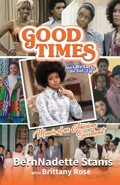 Book cover for Good Times, Ain't We Lucky We Got 'Em: Memoir of an American Sweetheart