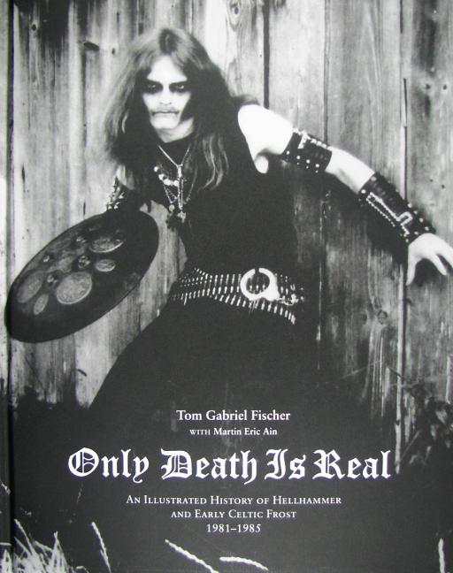 Book cover for Only Death Is Real: An Illustrated History of Hellhammer and Early Celtic Frost 1981-1985