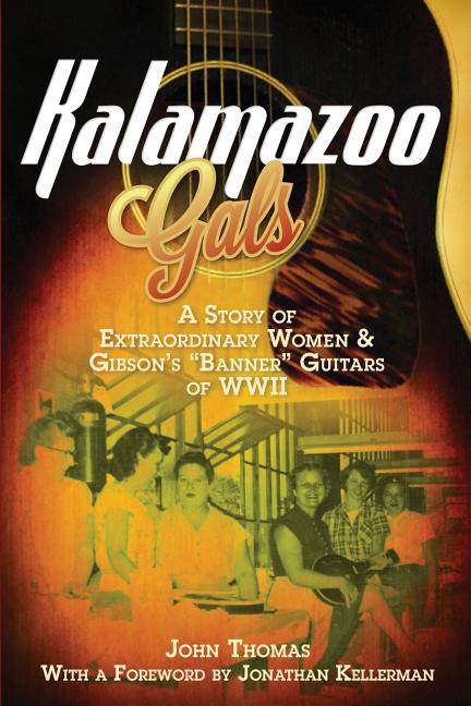 Book cover for Kalamazoo Gals - A Story of Extraordinary Women & Gibson's "Banner" Guitars of WWII