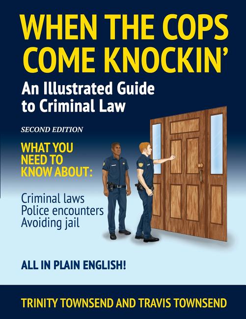 Book cover for When the Cops Come Knockin': An Illustrated Guide to Criminal Law