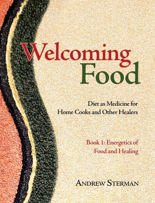 Book cover for Welcoming Food, Book 1: Energetics of Food and Healing: Diet as Medicine for Home Cooks and Other Healers