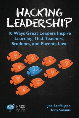 Book cover for Hacking Leadership: 10 Ways Great Leaders Inspire Learning That Teachers, Students, and Parents Love