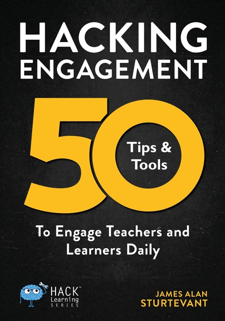 Book cover for Hacking Engagement: 50 Tips & Tools To Engage Teachers and Learners Daily