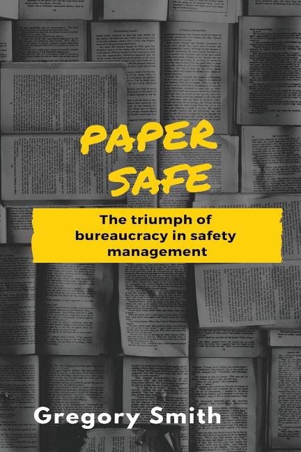 Book cover for Paper Safe: The triumph of bureaucracy in safety management