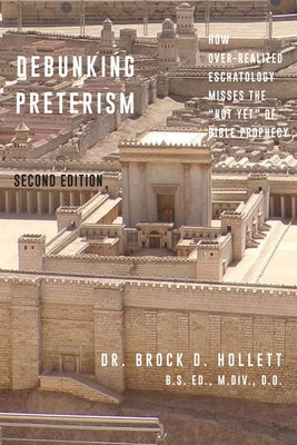 Book cover for Debunking Preterism: How Over-Realized Eschatology Misses the "Not Yet" of Bible Prophecy
