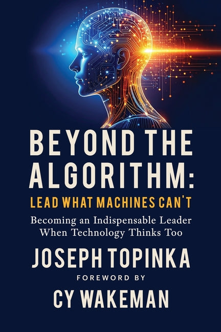 Book cover for Beyond the Algorithm: Lead What Machines Can't: Becoming an Indispensable Leader When Technology Thinks Too