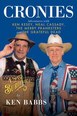 Book cover for Cronies, a Burlesque: Adventures with Ken Kesey, Neal Cassady, the Merry Pranksters and the Grateful Dead