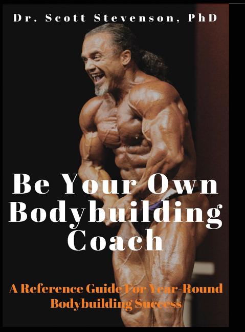 Book cover for Be Your Own Bodybuilding Coach: A Reference Guide For Year-Round Bodybuilding Success