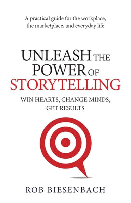 Book cover for Unleash the Power of Storytelling: Win Hearts, Change Minds, Get Results
