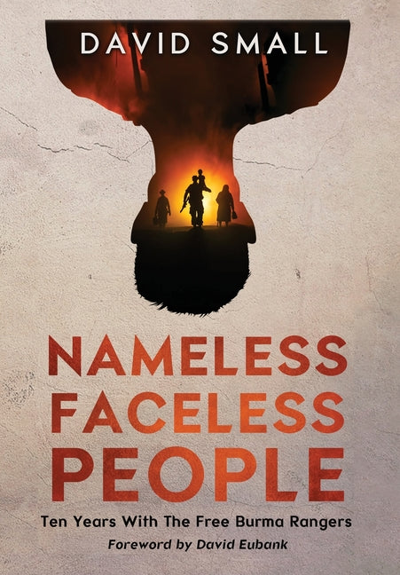 Book cover for Nameless Faceless People: Ten Years With The Free Burma Rangers