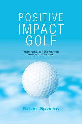 Book cover for Positive Impact Golf: Helping Golfers to Liberate Their Potential