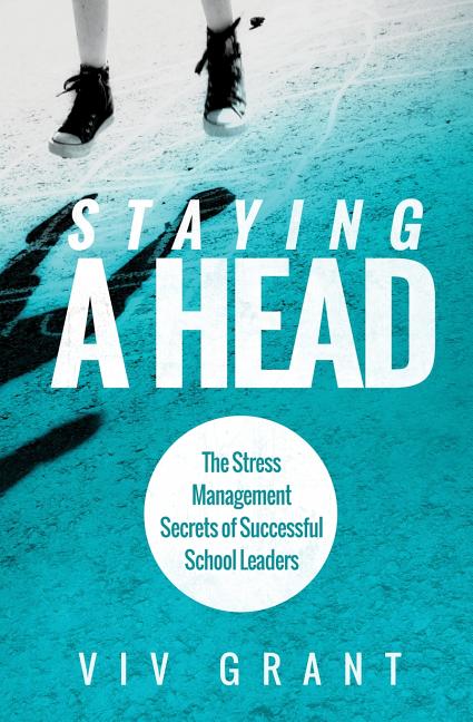 Book cover for Staying A Head: The Stress Management Secrets of Successful School Leaders