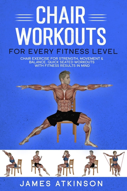 Book cover for Chair workouts for every fitness level: Chair exercise for strength, movement & balance. Quick seated workouts with fitness results in mind