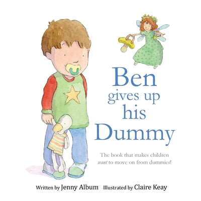 Book cover for Ben Gives Up His Dummy: The book that makes children want to move on from dummies! (Featuring the 'Dummy Fairy')
