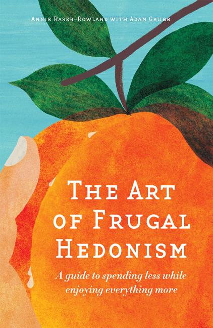Book cover for The Art of Frugal Hedonism: A Guide to Spending Less While Enjoying Everything More