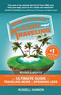 Book cover for Stop Dreaming Start Traveling: The Ultimate Guide to Traveling More and Spending Less, Revised and Updated