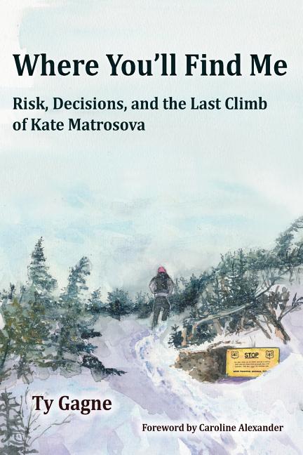 Book cover for Where You'll Find Me: Risk, Decisions, and the Last Climb of Kate Matrosova